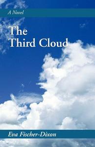 The Third Cloud di Eva Fischer-Dixon edito da Xlibris