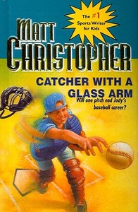 Catcher with a Glass Arm di Matt Christopher edito da Perfection Learning