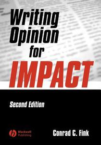 Writing Opinion for Impact di Fink, Conrad C. Fink edito da John Wiley & Sons
