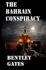 The Bahrain Conspiracy di Bentley Gates edito da Savant Books & Publications LLC