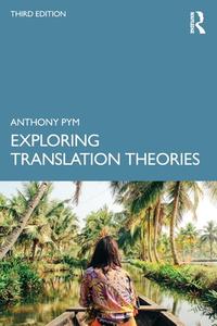 Exploring Translation Theories di Anthony Pym edito da Taylor & Francis Ltd