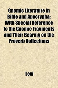 Gnomic Literature In Bible And Apocrypha di Michael I. Levi edito da General Books