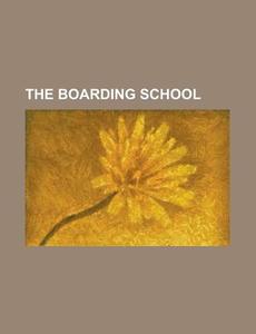 The Boarding School di Anonymous edito da General Books Llc
