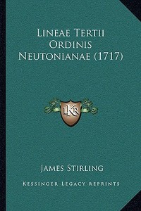 Lineae Tertii Ordinis Neutonianae (1717) di James Stirling edito da Kessinger Publishing