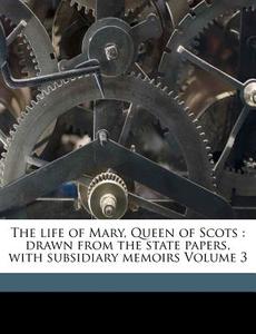 The Life Of Mary, Queen Of Scots : Drawn di Chalmers 1742-1825 edito da Nabu Press
