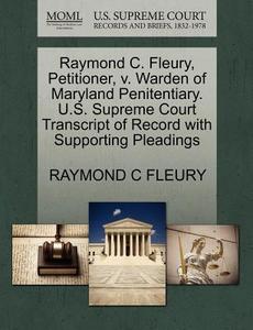 Raymond C. Fleury, Petitioner, V. Warden Of Maryland Penitentiary. U.s. Supreme Court Transcript Of Record With Supporting Pleadings di Raymond C Fleury edito da Gale, U.s. Supreme Court Records