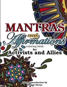 Mantras and Affirmations Coloring Book for Activists and Allies di Bridget Owens edito da Lulu.com
