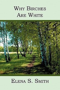 Why Birches Are White di Elena S. Smith edito da Booksurge Publishing