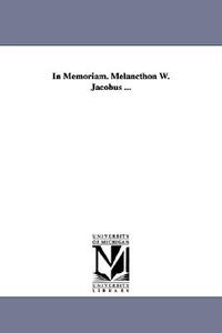 In Memoriam. Melancthon W. Jacobus ... di None edito da UNIV OF MICHIGAN PR