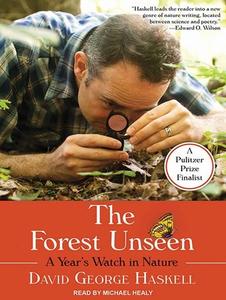 The Forest Unseen: A Year's Watch in Nature di David George Haskell edito da Tantor Audio