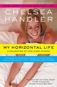 My Horizontal Life: A Collection of One Night Stands di Chelsea Handler edito da GRAND CENTRAL PUBL
