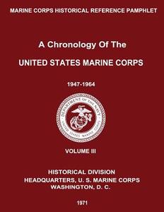 A Chronology of the United States Marine Corps: 1947 - 1964: Volume III di U. S. Marine Corps, Ralph W. Donnelly, Gabrielle M. Neufeld edito da Createspace