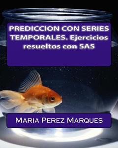 Prediccion Con Series Temporales. Ejercicios Resueltos Con SAS di Maria Perez Marques edito da Createspace