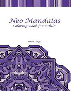 Neo Mandalas: Adult Coloring Book di Mrs Asma Zergui, Adult Coloring Book Artists edito da Createspace