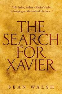 The Search for Xavier di Sean Walsh edito da Createspace Independent Publishing Platform