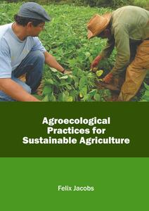Agroecological Practices for Sustainable Agriculture edito da CALLISTO REFERENCE