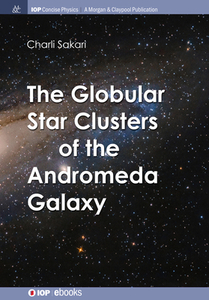 The Globular Star Clusters Of The Andromeda Galaxy di Charli M Sakari edito da Morgan & Claypool Publishers