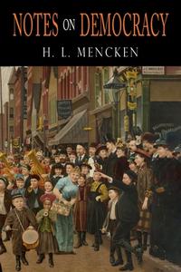 Notes on Democracy di H. L. Mencken edito da Martino Fine Books