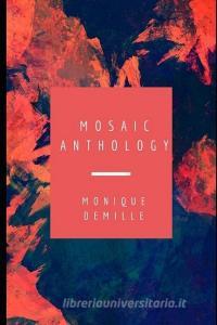 Mosaic Anthology: Volume 1 di Monique DeMille edito da TIGER BARK PR