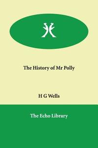 The History of Mr. Polly di H. G. Wells edito da PAPERBACKSHOPS.CO