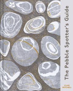 The Pebble Spotter's Guide - National Trust Edition di Clive Mitchell edito da Pavilion Books
