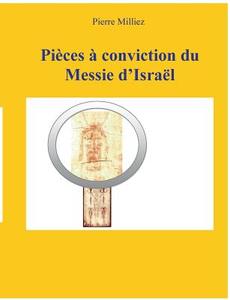 Pièces à conviction du Messie d'Israël di Pierre Milliez edito da Books on Demand