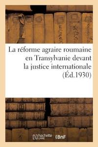 La R forme Agraire Roumaine En Transylvanie Devant La Justice Internationale di Collectif edito da Hachette Livre - BNF