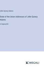 State of the Union Addresses of John Quincy Adams di John Quincy Adams edito da Megali Verlag
