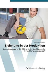 Erziehung in der Produktion di Tom Strohschneider edito da AV Akademikerverlag