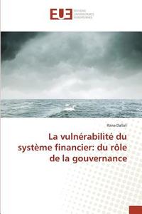 La vulnérabilité du système financier: du rôle de la gouvernance di Rana Dallali edito da Editions universitaires europeennes EUE