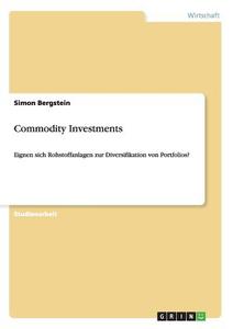 Commodity Investments di Simon Bergstein edito da GRIN Publishing