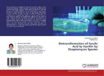Biotransformation of Ferulic Acid to Vanillin by Streptomyces Species di Harminder Kaur Dhillon, Baljinder Kaur edito da LAP Lambert Academic Publishing