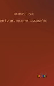 Dred Scott Versus John F. A. Standford di Benjamin C. Howard edito da Outlook Verlag