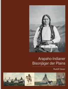Arapaho-Indianer - Bisonjäger der Plains di Rudolf Oeser edito da Books on Demand