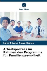 Arbeitsprozess im Rahmen des Programms für Familiengesundheit di Liane Oliveira Souza Gomes edito da Verlag Unser Wissen