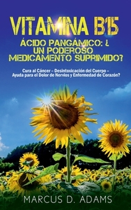 Vitamina B15 - Ácido Pangámico: ¿Un poderoso medicamento suprimido? di Marcus D. Adams edito da Books on Demand