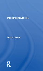 Indonesia's Oil di Sevinc Carlson edito da Taylor & Francis Ltd
