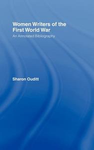 Women Writers of the First World War: An Annotated Bibliography di Sharon Ouditt edito da ROUTLEDGE