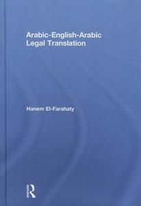 Arabic-English-Arabic Legal Translation di Hanem (University of Leeds El-Farahaty edito da Taylor & Francis Ltd