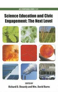 Science Education and Civic Engagement: The Next Level di Richard D. Sheardy edito da AMER CHEMICAL SOC