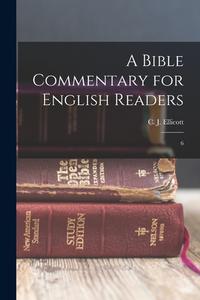 A Bible Commentary for English Readers: 6 di C. J. Ellicott edito da LEGARE STREET PR
