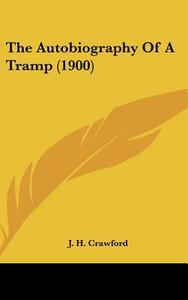 The Autobiography of a Tramp (1900) di J. H. Crawford edito da Kessinger Publishing