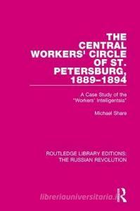 The Central Workers' Circle of St. Petersburg, 1889-1894 di Michael Share edito da Taylor & Francis Ltd