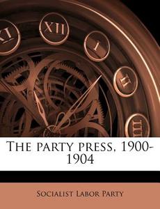 The Party Press, 1900-1904 di Socialist Labor Party edito da Nabu Press