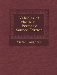 Vehicles of the Air di Victor Lougheed edito da Nabu Press