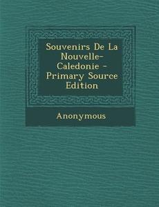 Souvenirs de La Nouvelle-Caledonie - Primary Source Edition di Anonymous edito da Nabu Press