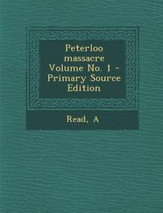 Peterloo Massacre Volume No. 1 di Read A edito da Nabu Press