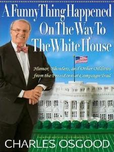 A Funny Thing Happened on the Way to the White House: Humor, Blunders, and Other Oddities from the Presidential Campaign Trail di Charles Osgood edito da Tantor Audio