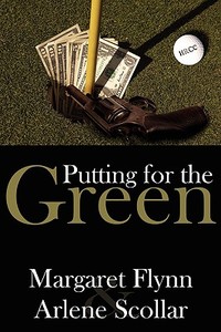 Putting for the Green di Margaret Flynn, Arlene Scollar edito da 1stBooks Library (Advanced Marketing)
