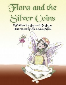 Flora and the Silver Coins di Laura DeLuca edito da America Star Books